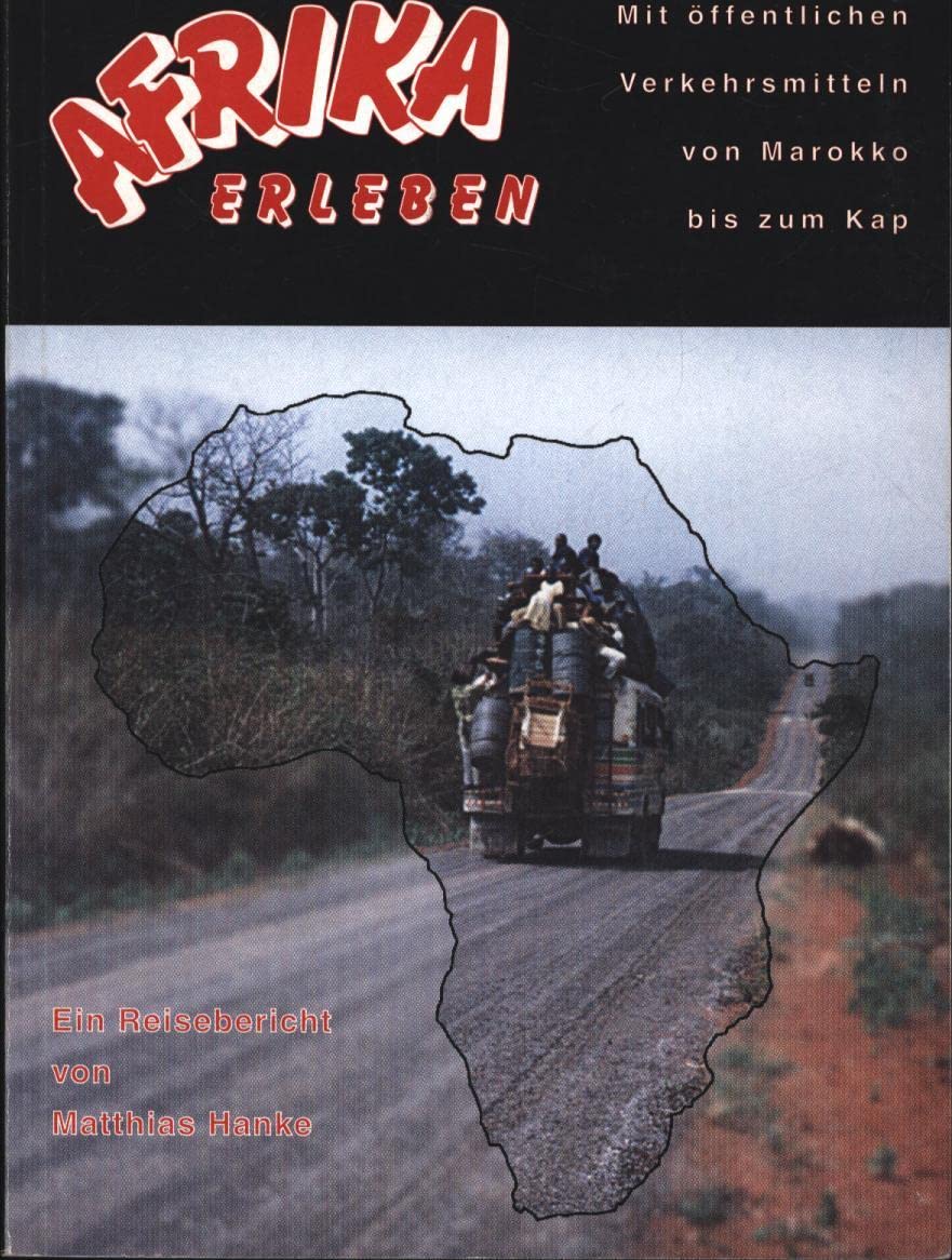 Afrika Erleben. Mit öffentlichen Verkehrsmitteln von Marokko bis zum Kap Travelogues