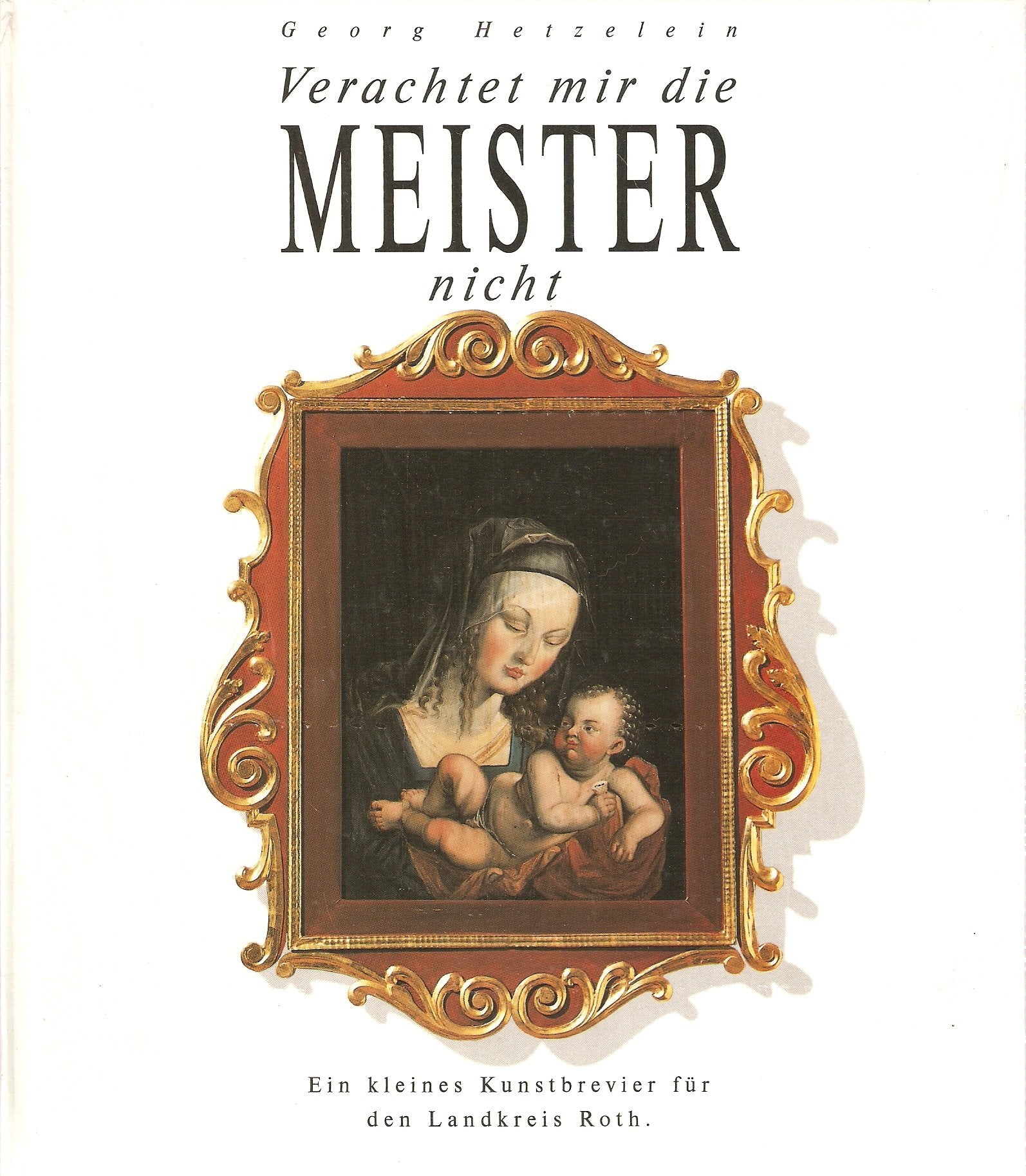 Verachtet mir die Meister nicht: Ein kleines Kunstbrevier für den Landkreis Roth Film, Art & Culture