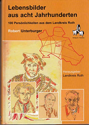 Lebensbilder aus acht Jahrhunderten: 100 Persönlichkeiten aus dem Landkreis Roth Books