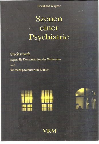 Szenen einer Psychiatrie: Streitschrift gegen die Konzentration des Wahnsinns und für mehr psychosoziale Kultur Medicine