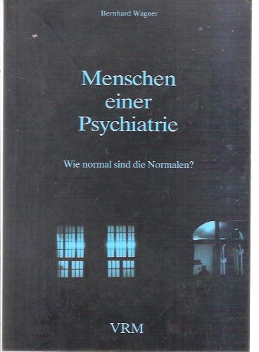 Menschen einer Psychiatrie: Wie normal sind die Normalen? Medicine