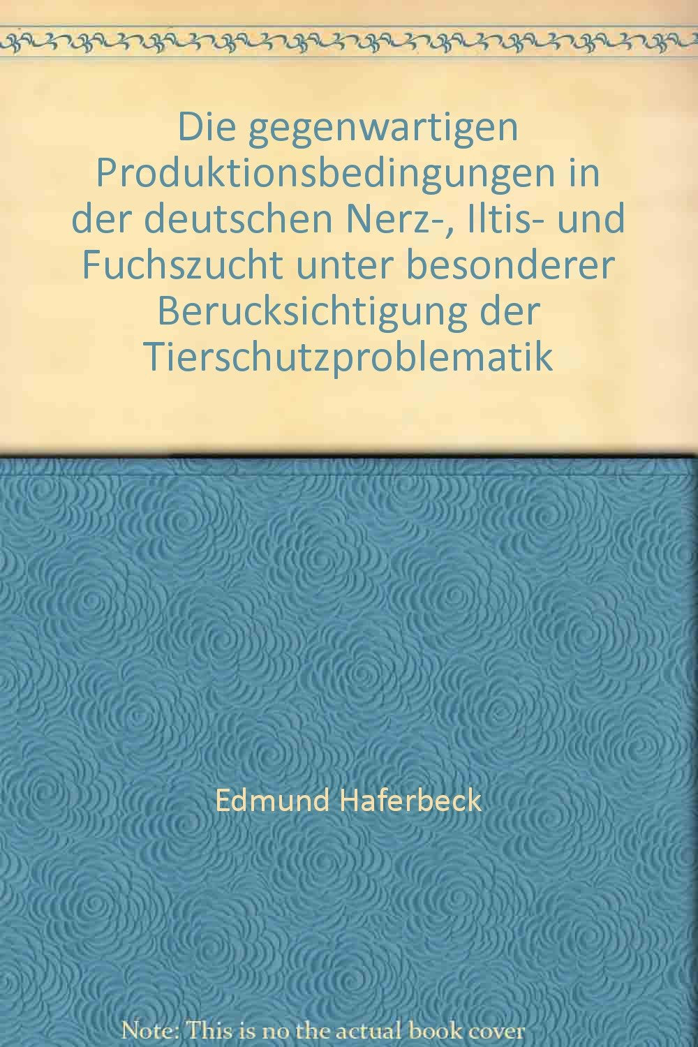 Die gegenwärtigen Produktionsbedingungen in der deutschen Nerz-, Iltis- und Fuchszucht unter der besonderen Berücksichtigung der ... Dissertation Göttingen 1987 Natural Sciences