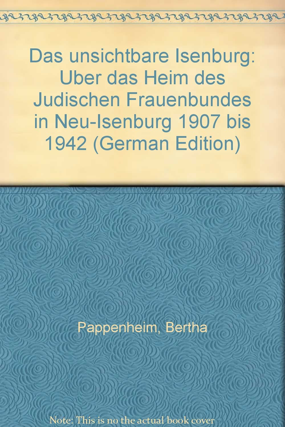 Das unsichtbare Isenburg: Über das Heim des Jüdischen Frauenbundes in Neu-Isenburg gegr. 1907 von Bertha Pappenheim Social Sciences