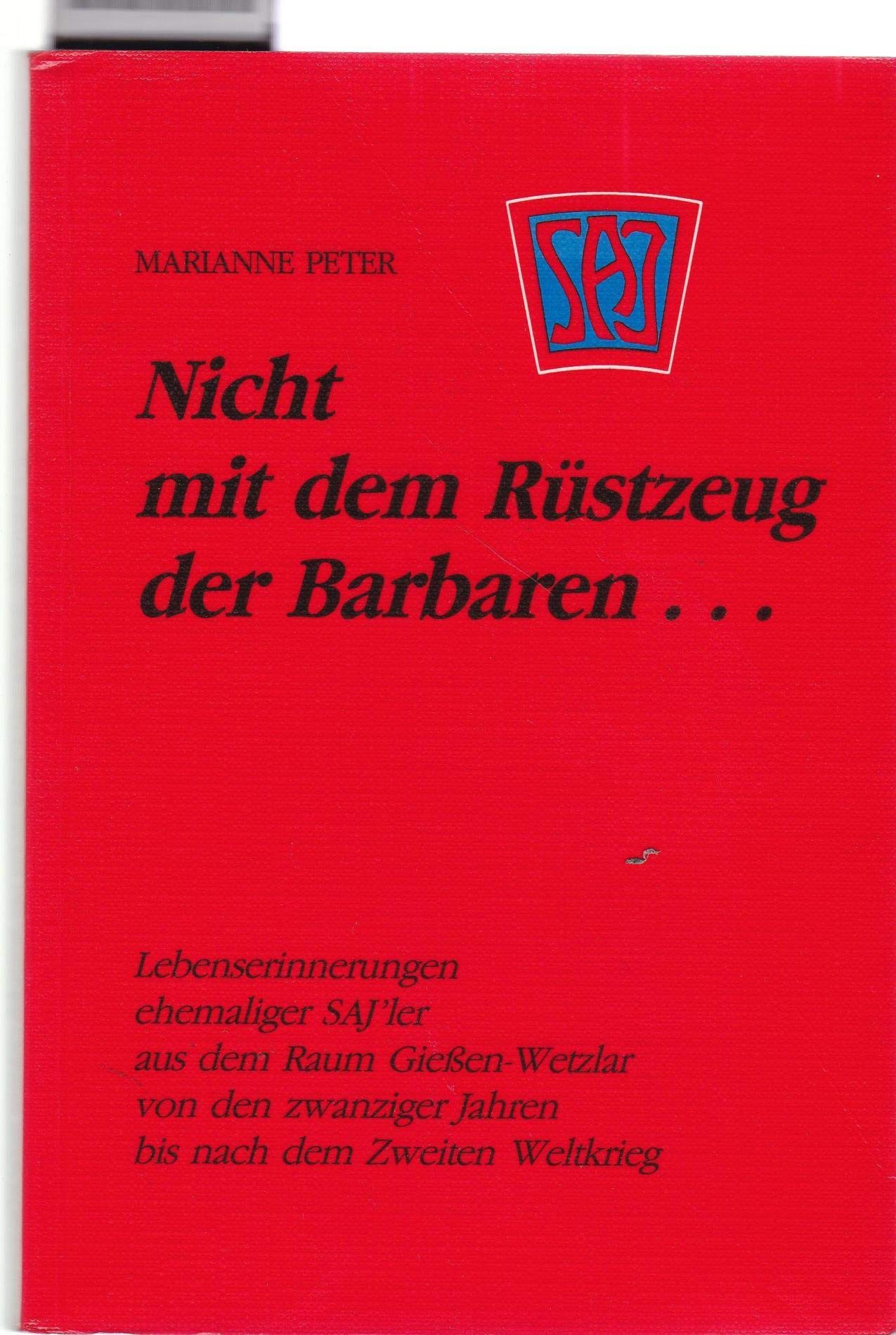 Nicht mit dem Rüstzeug der Barbaren. Lebenserinnerungen ehemaliger SAJ'ler aus dem Raum Giessen-Wetzlar von den zwanziger Jahren bis nach dem Zweiten Weltkrieg Books