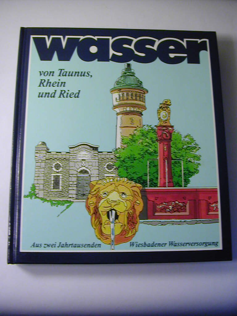 Wasser von Taunus. Rhein und Ried : aus 2 Jahrtausenden Wiesbadener Wasserversorgung Books