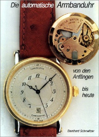Die automatische Armbanduhr von den Anfängen bis heute Hobbies & Crafts