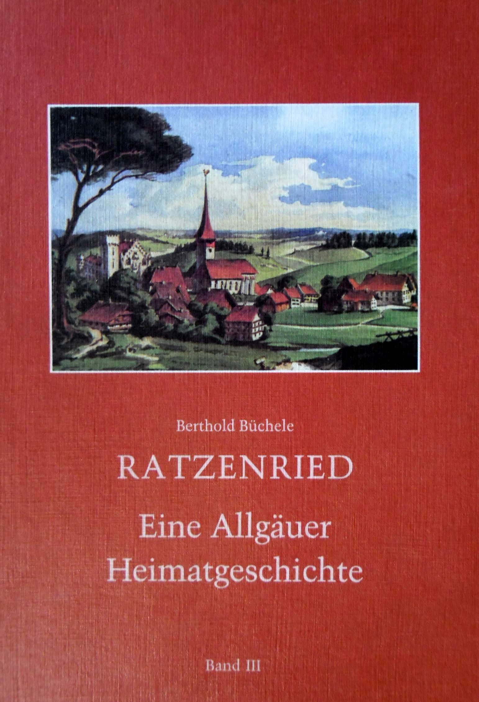 Ratzenried - Eine Allgäuer Heimatgeschichte / Ratzenried - Eine Allgäuer Heimatgeschichte Politics & History