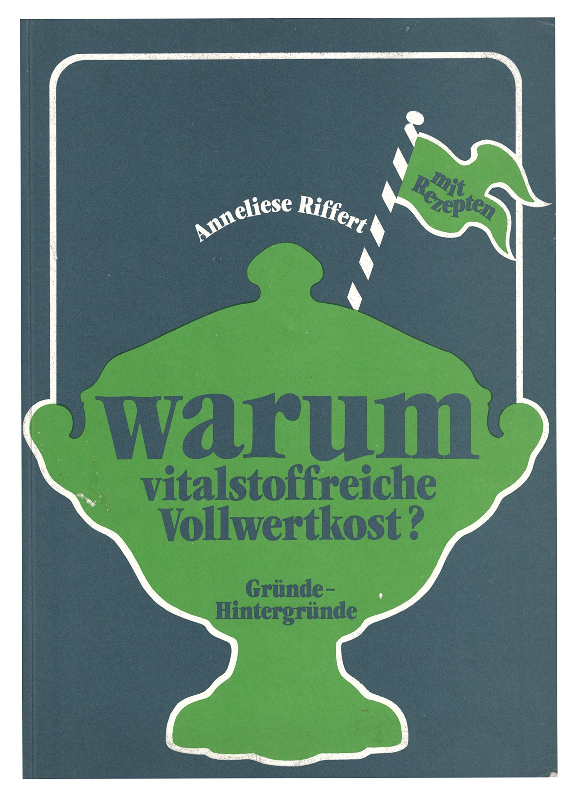 Warum vitalstoffreiche Vollwertkost? Gründe. Hintergründe book