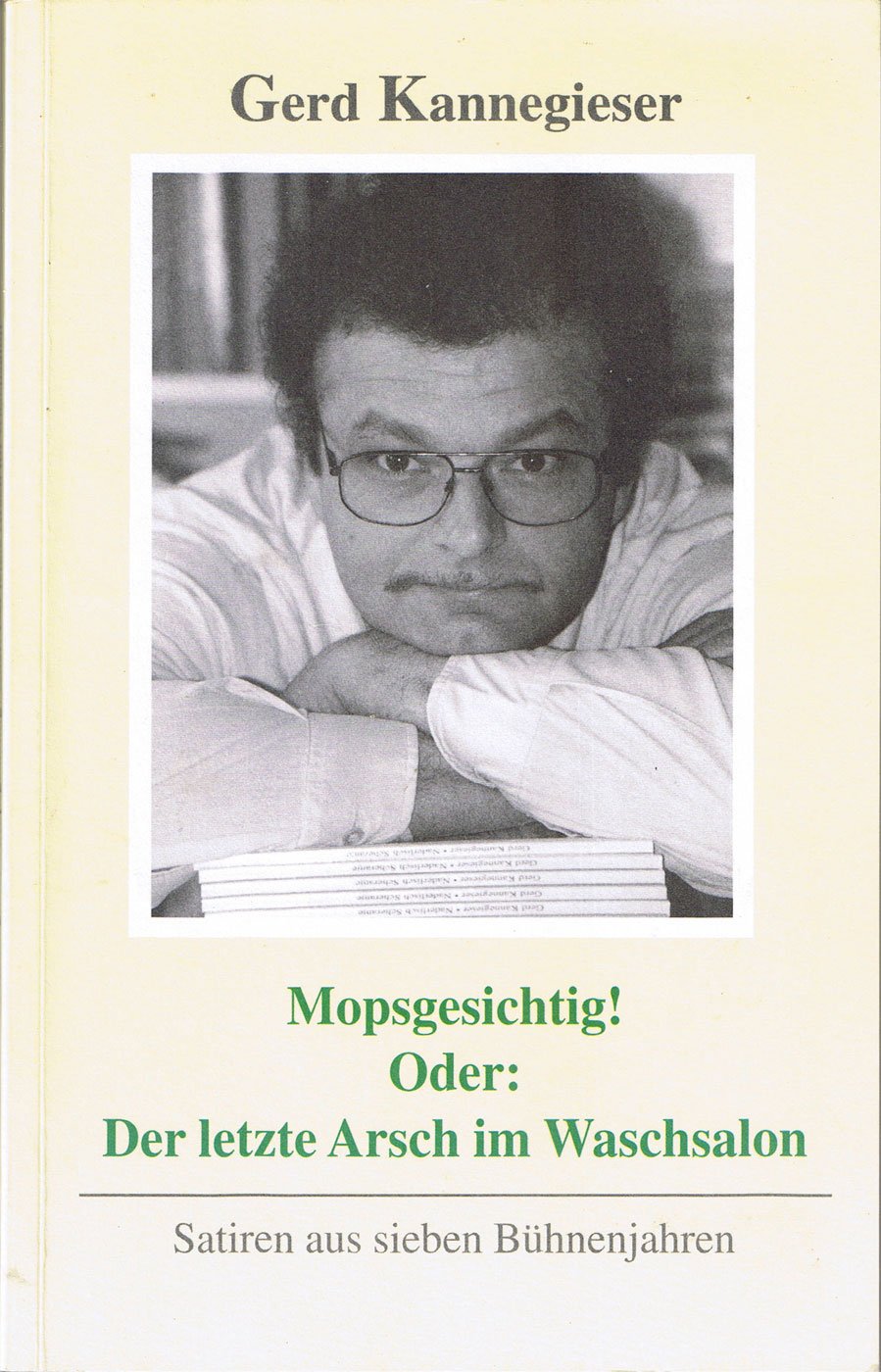 Mopsgesichtig! Oder: Der letzte Arsch im Waschsalon: Satiren aus sieben Bühnenjahren Books