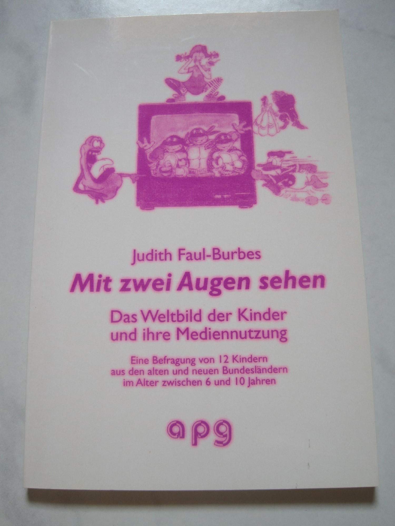 Mit zwei Augen sehen. Das Weltbild der Kinder und ihre Mediennutzung - Eine Befragung von 12 Kindern aus den alten und neuen Bundesländern im Alter zwischen 6 und 10 Jahren Books