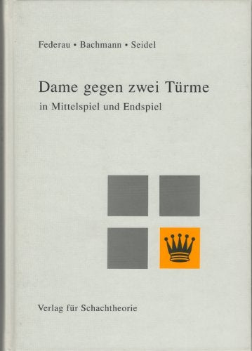Dame gegen zwei Türme in Mittelspiel und Endspiel: Ein Beitrag zur Schachtheorie und Schachpraxis Books