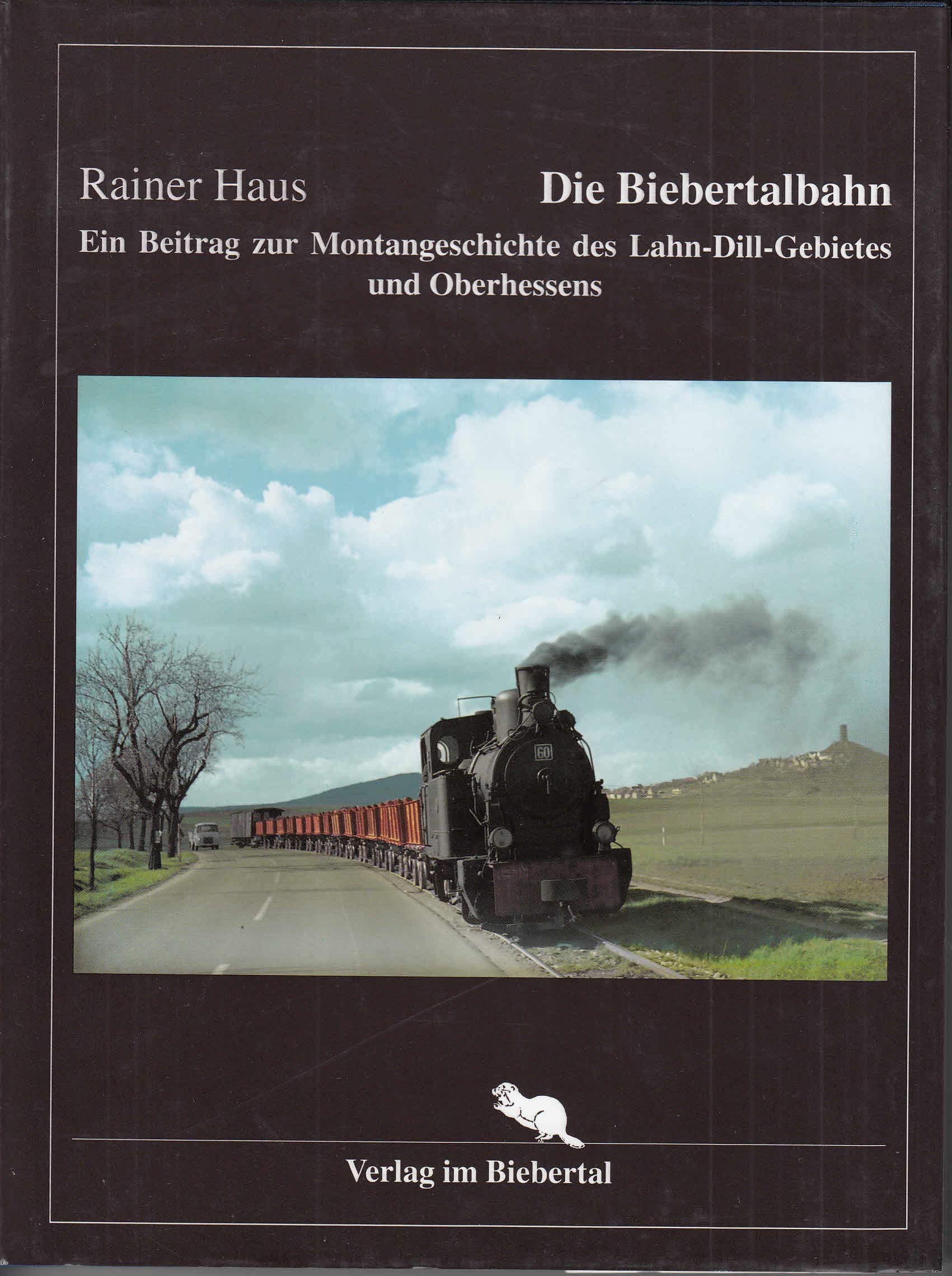 Die Biebertalbahn: Ein Beitrag zur Montangeschichte des Lahn-Dill-Gebietes und Oberhessens (Bergbau und Bahnen) Business, Finance & Career