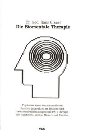 Die Biomentale Therapie - Ergebnisse eines wissenschaftlichen Forschungsprojektes des BMAS am Beispiel des Hörsturzes, Morbus Menière und Tinnitus Medicine