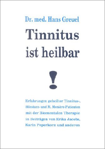 Tinnitus ist heilbar!: Erfahrungen geheilter Tinnitus-, Hörsturz- und M. Menière-Patienten mit der Biomentalen Therapie Health, Nutrition & Fitness