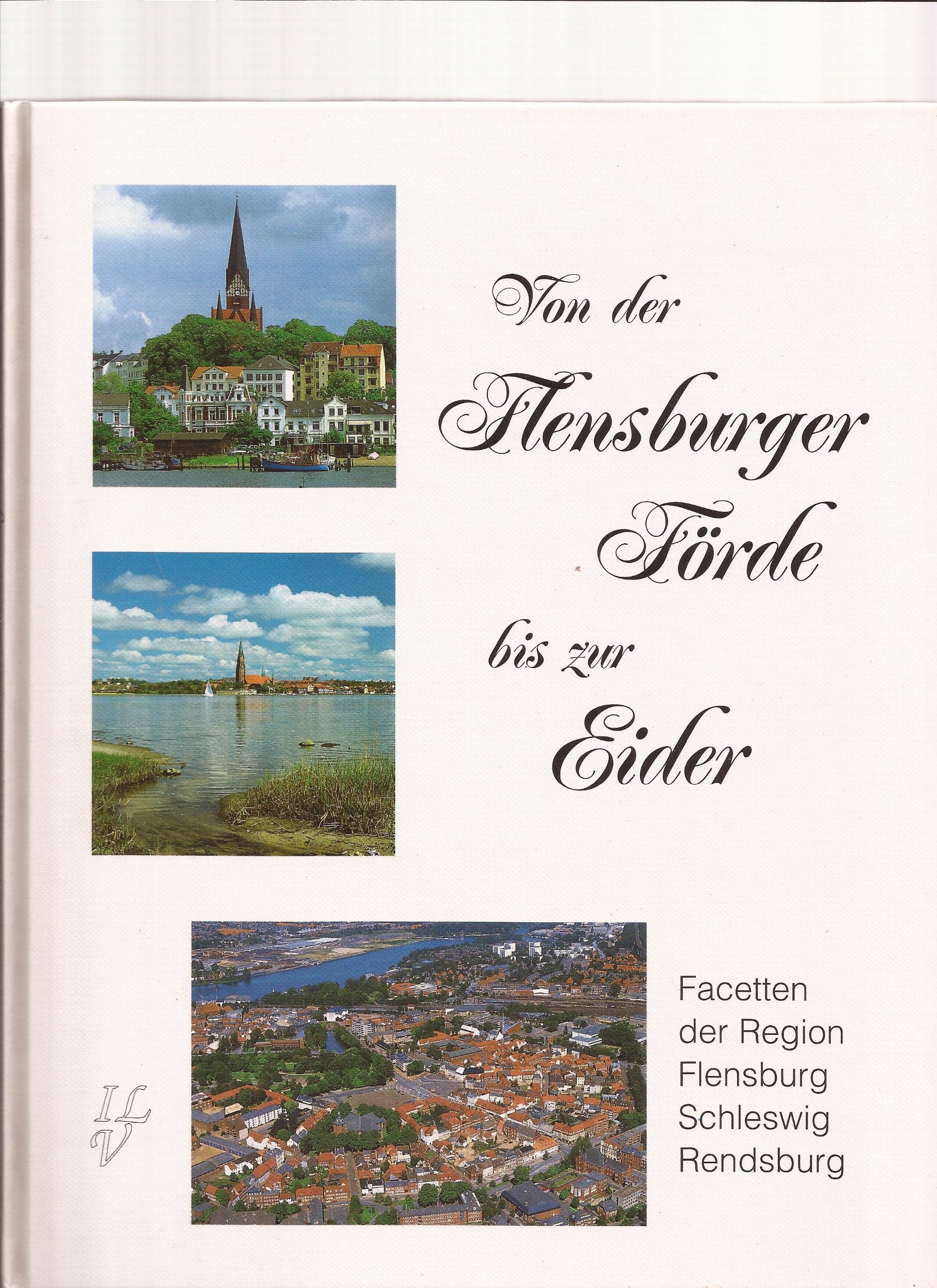 Von der Flensburger Förde bis zur Eider: Facetten der Region Flensburg - Schleswig - Rendsburg Books