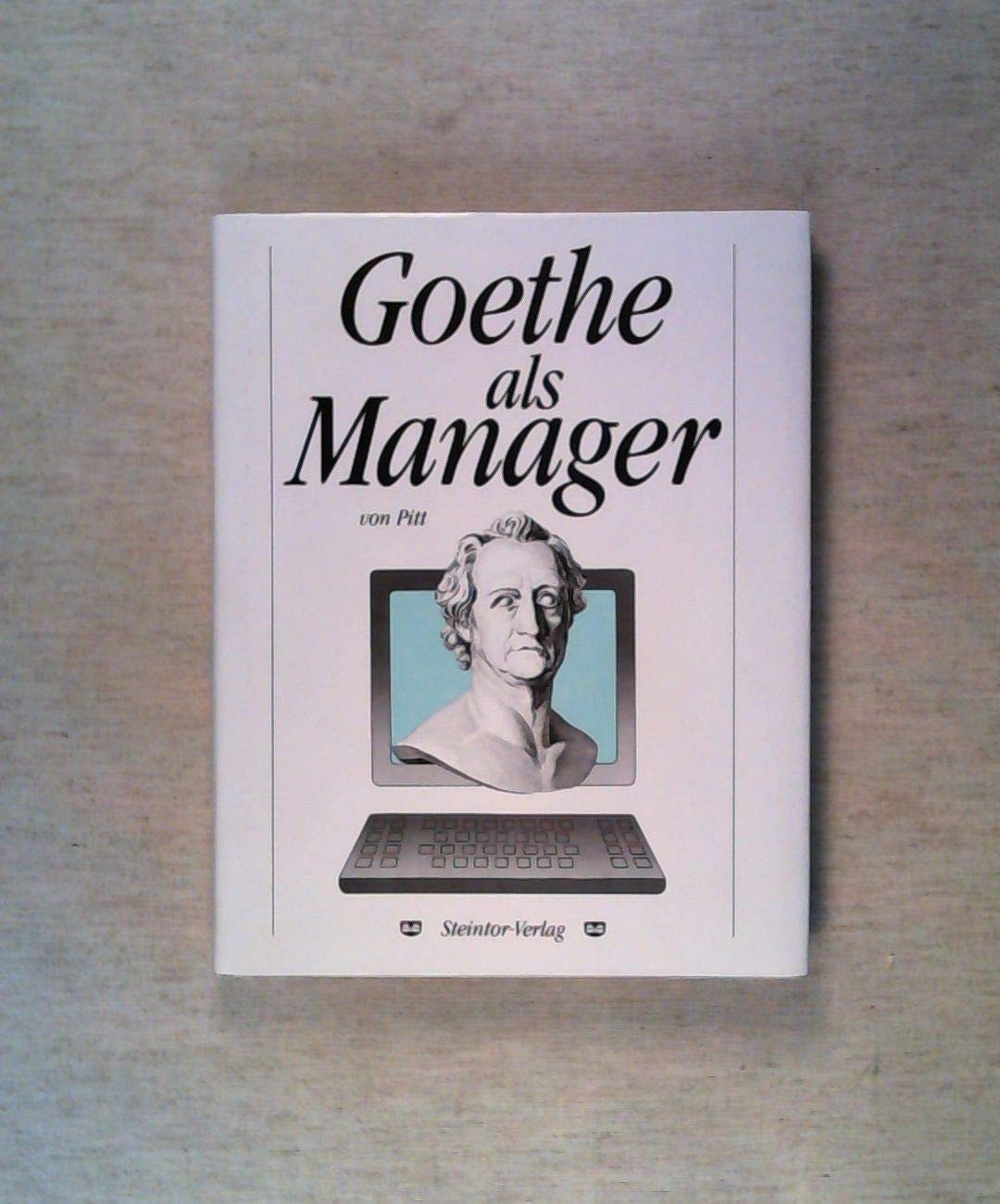 Goethe als Manager: Eine Führungslehre von Pitt Books