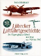Lübecker Luftfahrtgeschichte: Der Flugzeugbau in Lübeck und in Wismar von 1934 bis 1945 Books