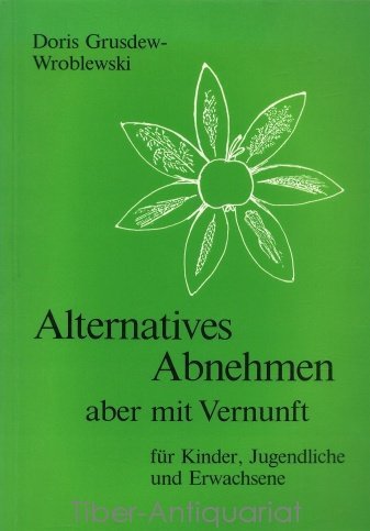 Alternatives Abnehmen - aber mit Vernunft. Für Kinder, Jugendliche und Erwachsene auf der Grundlage der vitalstoffreichen Vollwertkost Health, Nutrition & Fitness