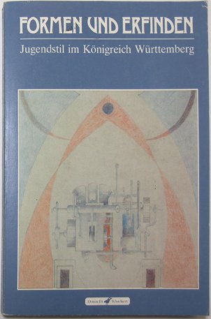 Formen und Erfinden. Jugendstil im Königreich Württemberg Books