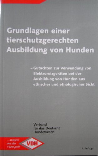 Grundlagen einer tierschutzgerechten Ausbildung von Hunden: Gutachten zur Verwendung von Elektroreizgeräten bei der Ausbildung von Hunden aus ethischer und ethologischer Sicht (Livre en allemand) book