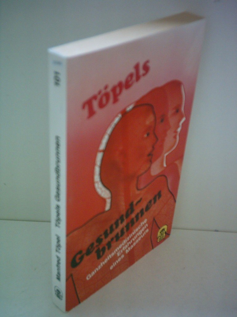 Töpels Gesundbrunnen. Ganzheitsmedizinische Erfahrungen eines Masseurs Books