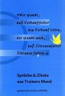 Sprüche & Zitate aus Trainers Mund: 'Wer glaubt, daß Verkaufsleiter den Verkauf leiten, der glaubt auch, daß Zitronenfalter Zitronen falten.' Law