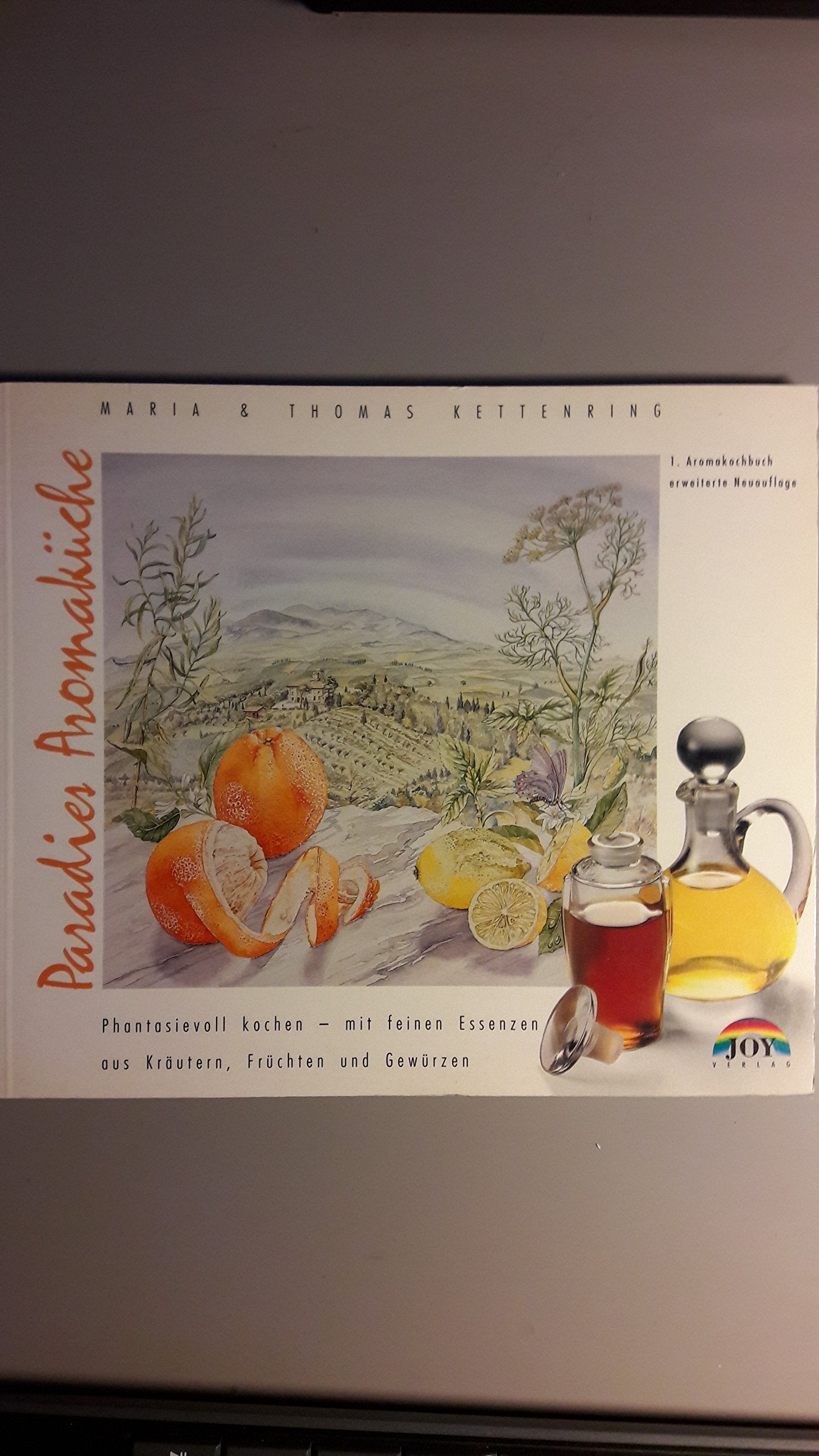 Paradies Aromaküche: Phantasievoll kochen mit feinen Essenzen aus Kräutern, Früchten und Gewürzen Cooking & Enjoying