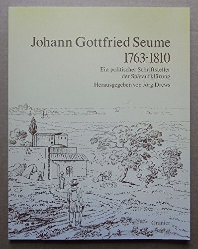 Johann Gottfried Seume 1763-1810: Ein politischer Schriftsteller der Spätaufklärung. Eine Ausstellung der Universitätsbibliothek Bielefeld Natural Sciences