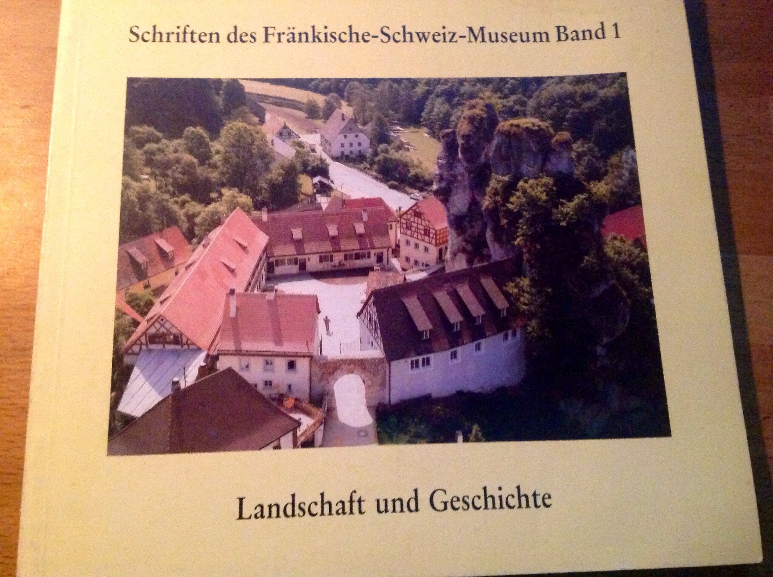 Landschaft und Geschichte: Das Fränkische-Schweiz-Museum. Festschrift anlässlich der Eröffnung am 24. Juli 1985 (Schriften des Fränkische-Schweiz-Museums) Books