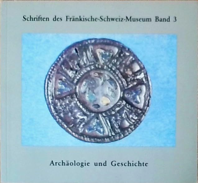 Archäologie und Geschichte (Schriften des Fränkische-Schweiz-Museums) Natural Sciences