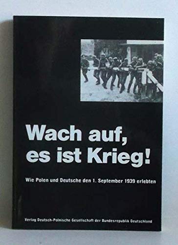 Wach auf, es ist Krieg!. Wie Polen und Deutsche den 1. September 1939 erlebten Politics & History