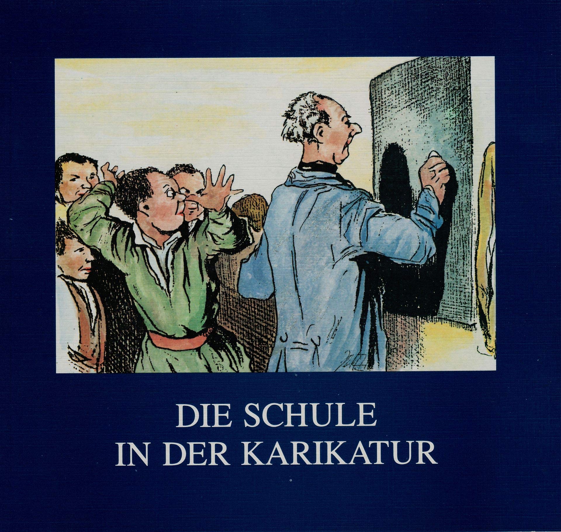 Die Schule in der Karikatur. Fünf Jahrhunderte Pädagogik im Spiegel ihrer Kritiker Books