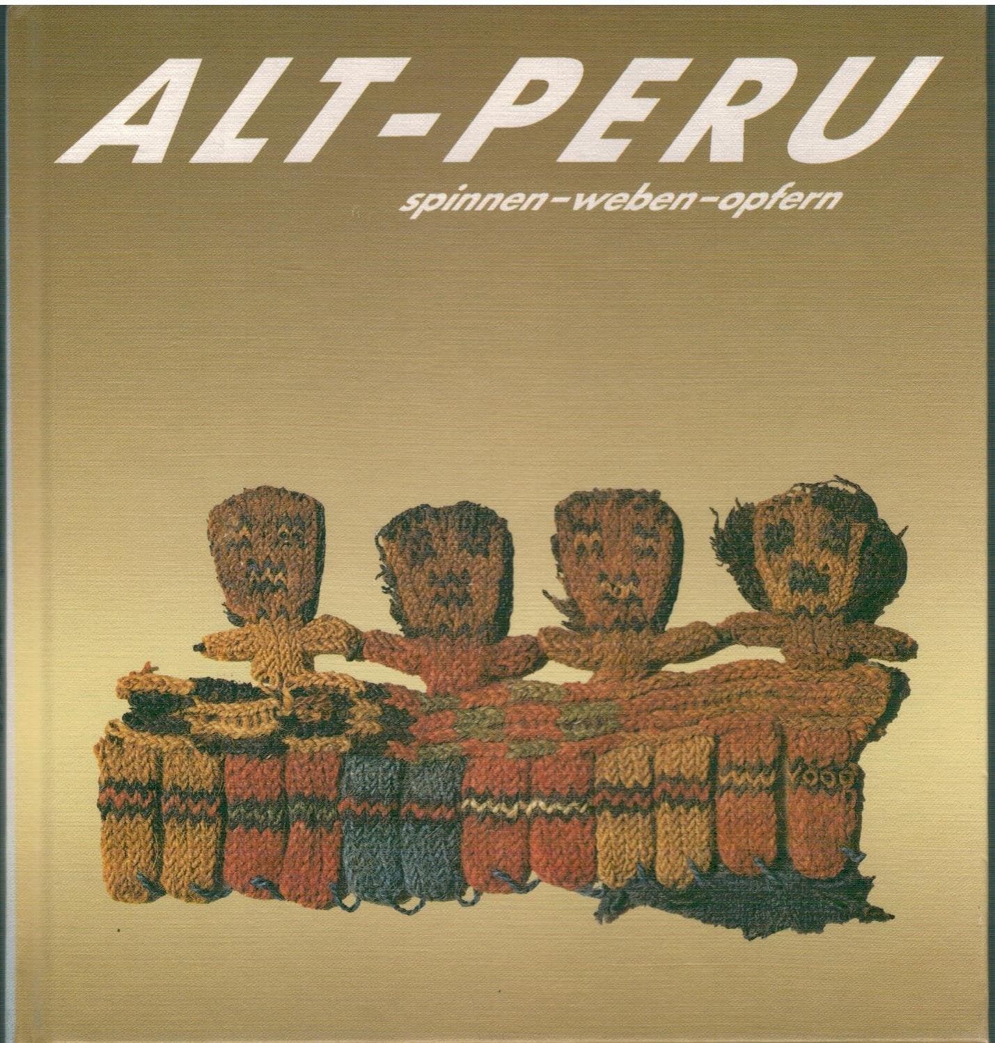 Alt-Peru: Spinnen, Weben, Opfern: Ein Fuhrer zur altperuanischen Textilsammlung der Volkerkunde-Abteilung des Lippischen Landesmuseums Detmold (German Edition) book