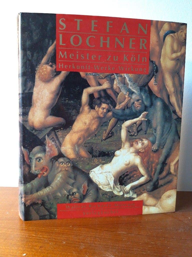 Stefan Lochner - Meister zu Köln. (Herkunft - Werke - Wirkung) Books