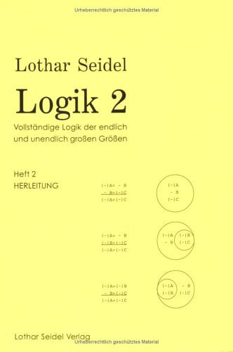 Logik 2. Vollständige Logik der endlich und unendlich grossen Grössen: Heft 2: Herleitung Philosophy