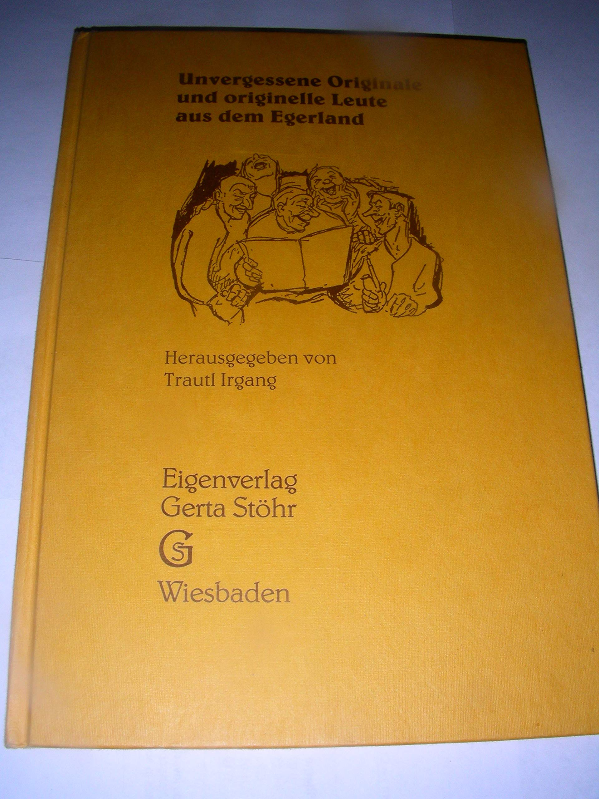 Unvergessene Originale und originelle Leute aus dem Egerland. Gesammeltes in Schriftdeutsch und Egerländer Mundart über stadtbekannte Originale und originelle Leute der Umgebung Books