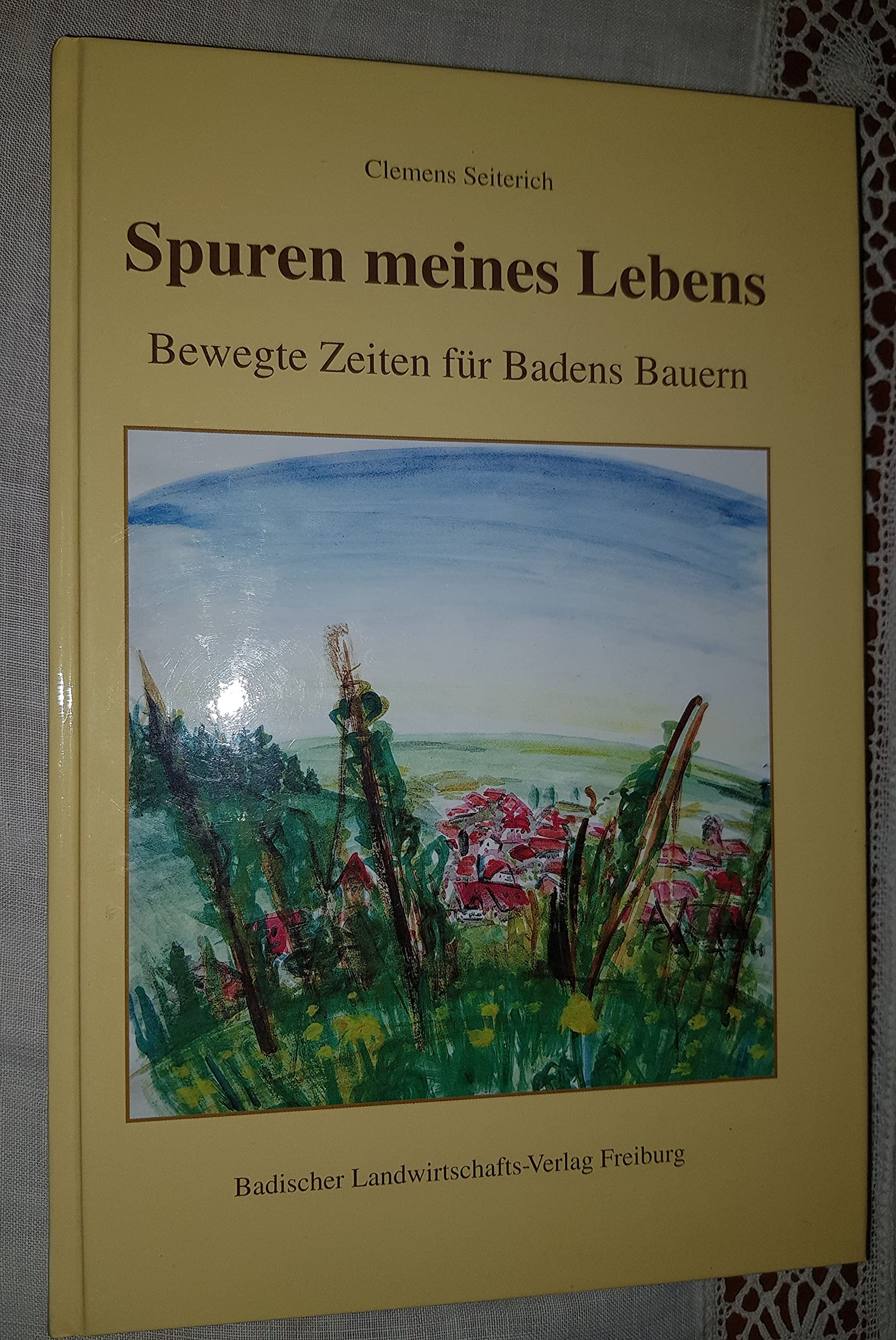 Spuren meines Lebens: Bewegte Zeiten für Badens Bauern Books