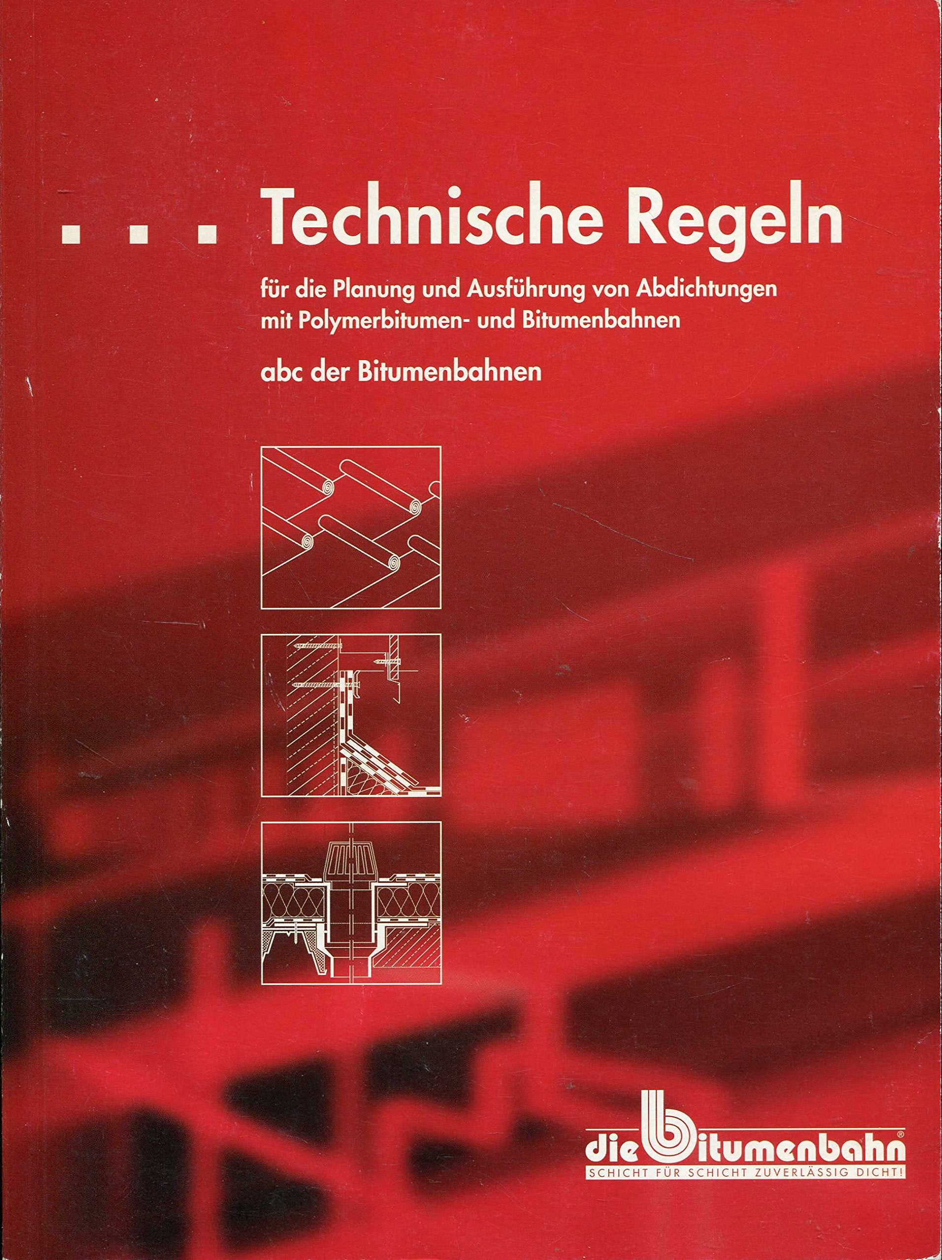 Technische Regeln für die Planung und Ausführung von Abdichtungen mit Polymerbitumen- und Bitumenbahnen: abc der Bitumenbahnen Books
