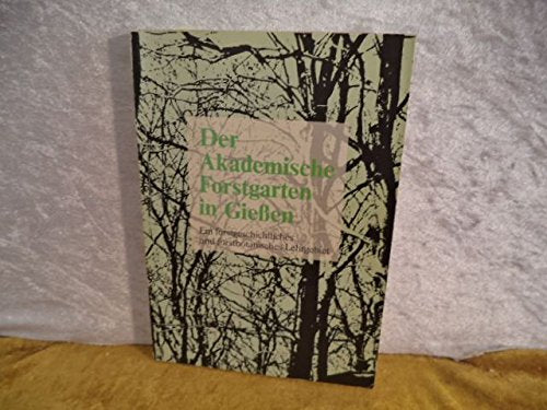 Der akademische Forstgarten in Gießen. Ein forstgeschichtliches und forstbotanisches Lehrgebiet Books