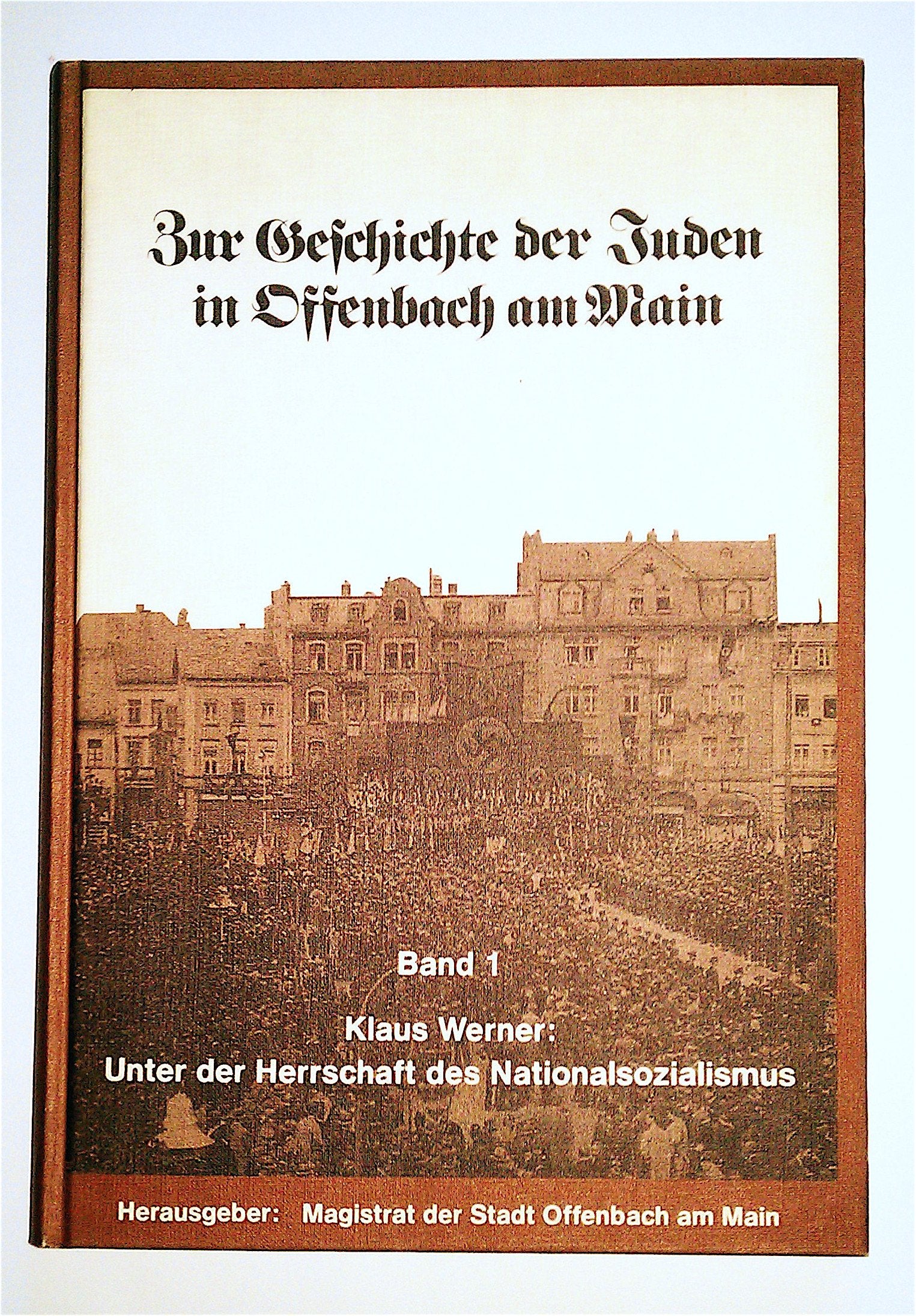 Zur Geschichte der Juden in Offenbach am Main, Band 1 : Unter der Herrschaft des Nationalsozialismus Books