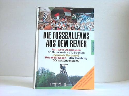 Die Fussballfans aus dem Revier: Rot-Weiß Oberhausen, FC Schalke 04, VfL Bochum, Borussia Dortmund, Rot-Weiß Essen, MSV Duisburg, SG Wattenscheid 09 Memories