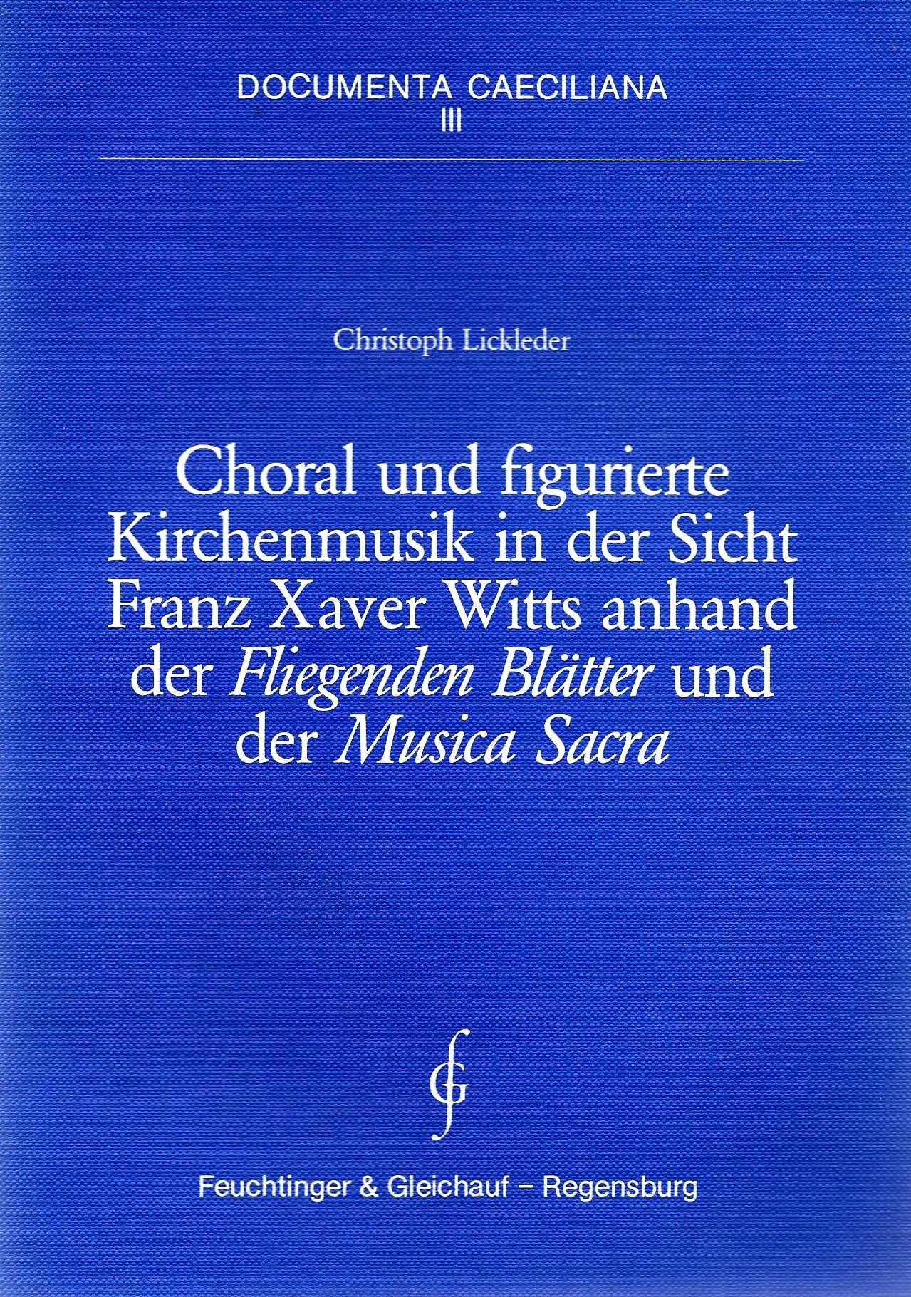 Choral und figurierte Kirchenmusik in der Sicht Franz Xaver Witts anhand der Fliegenden Blätter und der Musica Sacra Arts & Music
