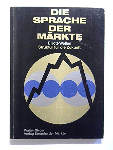 Die Sprache der Märkte: Elliott-Wellen: Struktur für die Zukunft Business & Technology