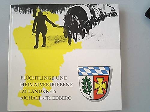 Flüchtlinge und Heimatvertriebene im Landkreis Aichach-Friedberg - Eine Dokumentation - Richard Bauch book