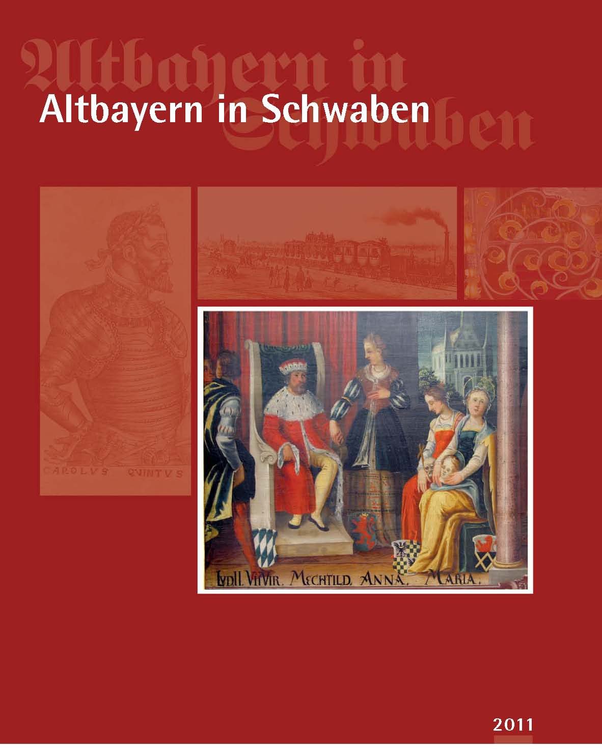 Altbayern in Schwaben 2011: Jahrbuch für Geschichte und Kultur Politics & History