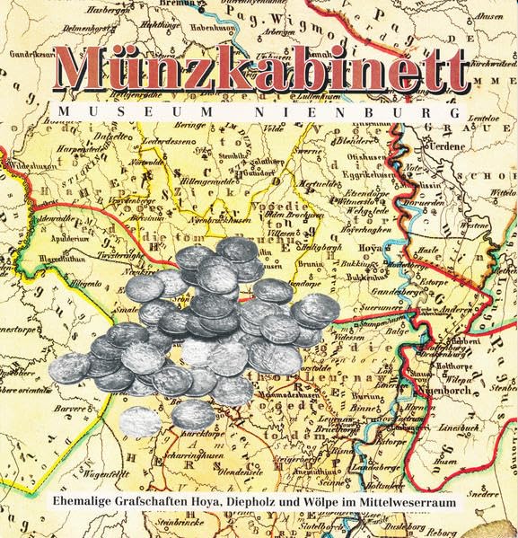 Münzkabinett: Museum Nienburg. Ehemalige Grafschaften Hoya, Diepholz und Wölpe im Mittelweserraum (Schriften des Museums Nienburg) Business, Finance & Career