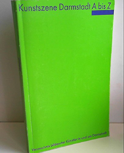 Kunstszene Darmstadt A - Z: Verzeichnis bildender Künstler in und um Darmstadt. Neuausgabe Film, Art & Culture