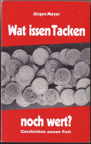 Wat issen Tacken noch wert?. Geschichten aussen Pott Books