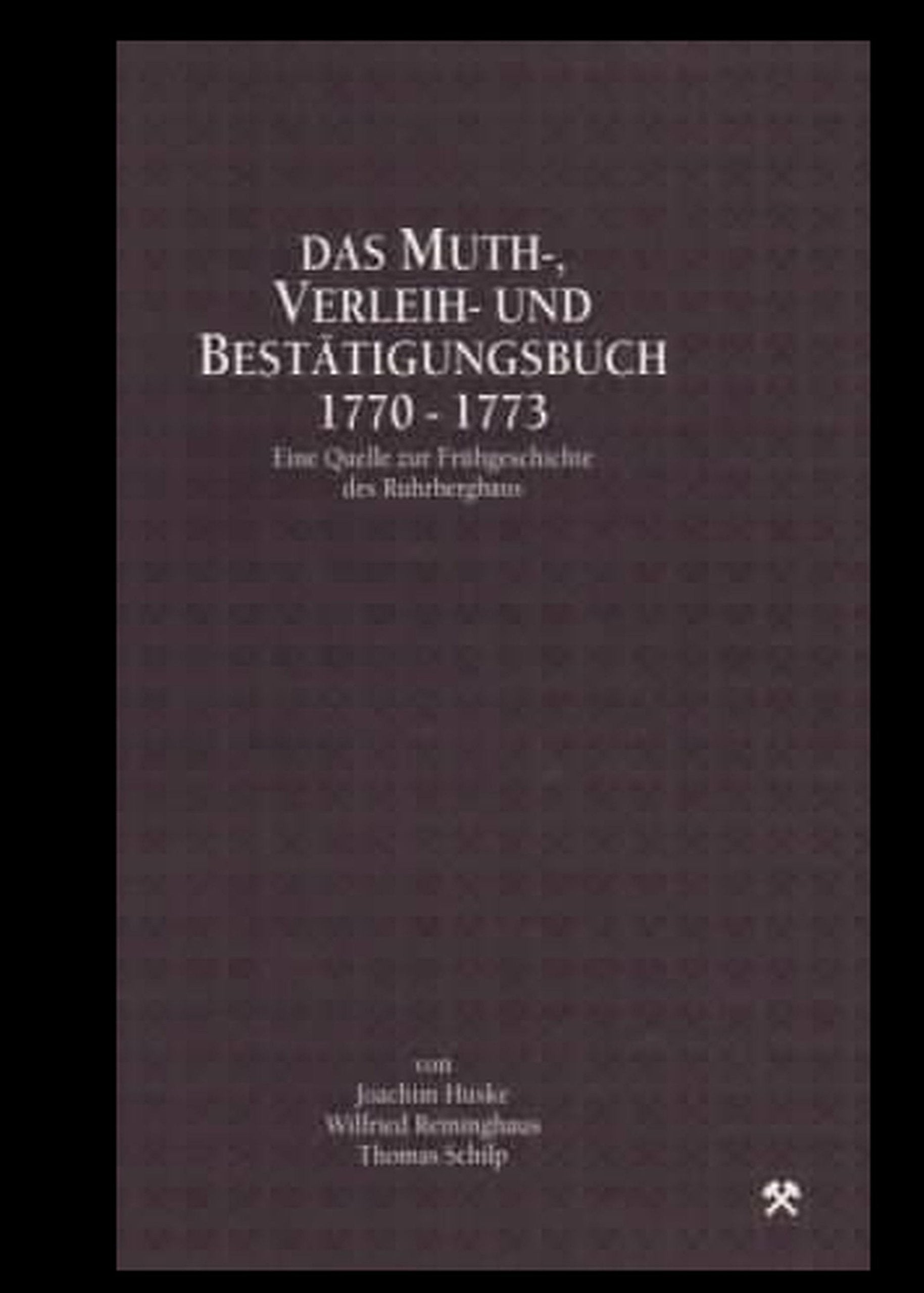 Das Muth-, Verleih- und Bestätigungsbuch - 1770-1773 - eine Quelle zur Frühgeschichte des Ruhrbergbaus Books