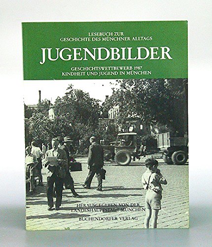 Jugendbilder : Geschichtswettbewerb 1987 Kindheit und Jugend in München. Books